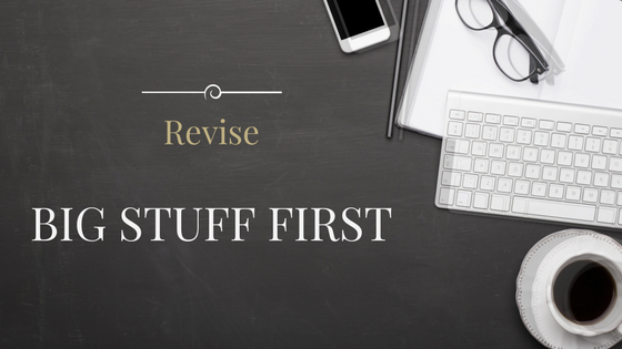 How to Approach Revisions: Big Stuff First